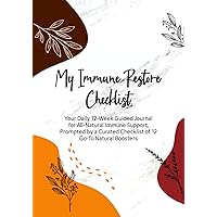 My Immune Restore Checklist: Your Daily 12-Week Guided Journal for All-Natural Immune Support, Prompted by a Curated Checklist of 12 Go-To Natural Boosters My Immune Restore Checklist: Your Daily 12-Week Guided Journal for All-Natural Immune Support, Prompted by a Curated Checklist of 12 Go-To Natural Boosters Paperback