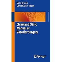 Cleveland Clinic Manual of Vascular Surgery Cleveland Clinic Manual of Vascular Surgery Kindle Paperback