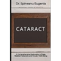 A Comprehensive Exploration of Age-Related Cataracts and Ocular Well-being (Medical care and health) A Comprehensive Exploration of Age-Related Cataracts and Ocular Well-being (Medical care and health) Paperback Kindle