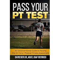 Pass Your PT Test: An Unconventional Guide to Passing the Air Force Physical Fitness Assessment Pass Your PT Test: An Unconventional Guide to Passing the Air Force Physical Fitness Assessment Paperback Kindle