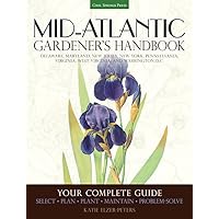 Mid-Atlantic Gardener's Handbook: Your Complete Guide: Select, Plan, Plant, Maintain, Problem-Solve - Delaware, Maryland, New Jersey, New York, ... Virginia, West Virginia, and Washington D.C. Mid-Atlantic Gardener's Handbook: Your Complete Guide: Select, Plan, Plant, Maintain, Problem-Solve - Delaware, Maryland, New Jersey, New York, ... Virginia, West Virginia, and Washington D.C. Paperback