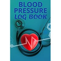 Blood Pressure Log Book: Simple and Compact Daily Tracking Journal to Record and Monitor Your BP Readings at Home