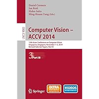Computer Vision -- ACCV 2014: 12th Asian Conference on Computer Vision, Singapore, Singapore, November 1-5, 2014, Revised Selected Papers, Part III (Lecture Notes in Computer Science Book 9005) Computer Vision -- ACCV 2014: 12th Asian Conference on Computer Vision, Singapore, Singapore, November 1-5, 2014, Revised Selected Papers, Part III (Lecture Notes in Computer Science Book 9005) Kindle Paperback