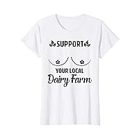 Womens Support Your Local Dairy Farm Mother Mom Breastfeeding Gift T-Shirt