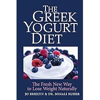 The Greek Yogurt Diet: The Fresh New Way to Lose Weight Naturally The Greek Yogurt Diet: The Fresh New Way to Lose Weight Naturally Hardcover Kindle