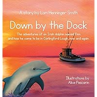 Down by the Dock: The adventures of an Irish dolphin named Finn and how he came to be in Carlingford Lough, now and again. Down by the Dock: The adventures of an Irish dolphin named Finn and how he came to be in Carlingford Lough, now and again. Hardcover Kindle Paperback
