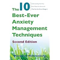 The 10 Best-Ever Anxiety Management Techniques: Understanding How Your Brain Makes You Anxious and What You Can Do to Change It The 10 Best-Ever Anxiety Management Techniques: Understanding How Your Brain Makes You Anxious and What You Can Do to Change It Paperback Audible Audiobook Kindle Audio CD