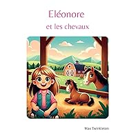Eléonore et les chevaux: Un Voyage Magique dans le Monde des Chevaux (French Edition)