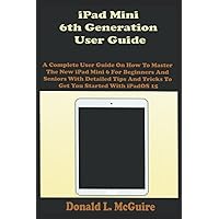 iPad Mini 6th Generation User Guide: A Complete User Guide On How To Master The New iPad Mini 6 For Beginners And Seniors With Detailed Tips And Tricks To Get You Started With iPadOS 15 iPad Mini 6th Generation User Guide: A Complete User Guide On How To Master The New iPad Mini 6 For Beginners And Seniors With Detailed Tips And Tricks To Get You Started With iPadOS 15 Paperback Kindle Hardcover