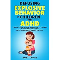 Defusing Explosive Behavior in Children with ADHD: Peaceful Parenting Strategies to Identify Triggers, Teach Self-Regulation and Create Structure for a Drama-Free Home (Thriving Beyond Labels Toolbox) Defusing Explosive Behavior in Children with ADHD: Peaceful Parenting Strategies to Identify Triggers, Teach Self-Regulation and Create Structure for a Drama-Free Home (Thriving Beyond Labels Toolbox) Paperback Audible Audiobook Kindle Hardcover
