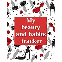 My beauty and habits tracker: Daily journal : An Easy & Proven Way to Build Good Habits and Achieve Your Dream Life