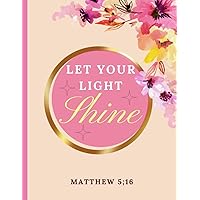 Let Your Light Shine Matthew 5 16: Gorgeous Bible Journaling Notebook - Pink Floral Inspirational Cover.- 8.5