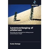 Levensverlenging of uitsterven: Menselijk genoomproject en dialoog tussen wetenschap en religie (Dutch Edition)