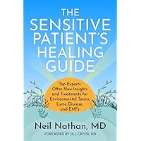The Sensitive Patient's Healing Guide: Top Experts Offer New Insights and Treatments for Environmental Toxins, Lyme Disease, and Emfs The Sensitive Patient's Healing Guide: Top Experts Offer New Insights and Treatments for Environmental Toxins, Lyme Disease, and Emfs Paperback Kindle
