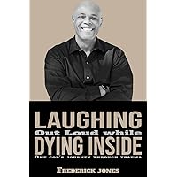 Laughing Out Loud While Dying Inside: One Cops Journey Through Trauma Laughing Out Loud While Dying Inside: One Cops Journey Through Trauma Paperback Kindle