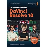 The Beginner's Guide to DaVinci Resolve 18 The Beginner's Guide to DaVinci Resolve 18 Paperback Kindle