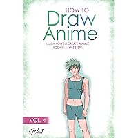 HOW TO DRAW ANIME VOL 4: Learn how to create a male body in simple steps HOW TO DRAW ANIME VOL 4: Learn how to create a male body in simple steps Paperback Kindle