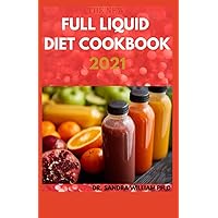 THE NEW FULL LIQUID DIET COOKBOOK 2021: 50+ Easy And Delicious Recipes With Meal Plans For Weight Loss And Healthy Living THE NEW FULL LIQUID DIET COOKBOOK 2021: 50+ Easy And Delicious Recipes With Meal Plans For Weight Loss And Healthy Living Paperback Kindle