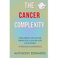 The Cancer Complexity: Exploring Advanced Prostate Cancer and Leukaemia: A Personal Experience