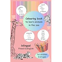 Colouring book zoo animals bilingual French & English - Livre de coloriage - Les animaux du zoo - Français/anglais: Livre de coloriage pour apprendre ... - Belu - early learning (French Edition) Colouring book zoo animals bilingual French & English - Livre de coloriage - Les animaux du zoo - Français/anglais: Livre de coloriage pour apprendre ... - Belu - early learning (French Edition) Paperback