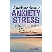 Drug-Free Relief of Anxiety & Stress: Nature's Answer to Live Without: Anxiety, Stress, Stress-Induced Disease Drug-Free Relief of Anxiety & Stress: Nature's Answer to Live Without: Anxiety, Stress, Stress-Induced Disease Paperback Kindle