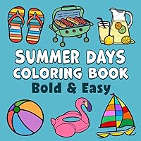 Summer Days Bold & Easy Coloring Book: Simple Large Print Beach Holiday and Vacation Designs for Adults, Kids & Beginners Summer Days Bold & Easy Coloring Book: Simple Large Print Beach Holiday and Vacation Designs for Adults, Kids & Beginners Paperback