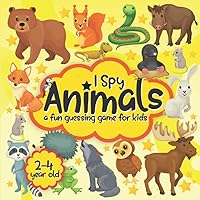 I Spy Animals a Fun Guessing Game For 2-4 Year Old: I Spy Animals Edition From A to Z For Toddler Boys And Girls I Spy Animals a Fun Guessing Game For 2-4 Year Old: I Spy Animals Edition From A to Z For Toddler Boys And Girls Paperback