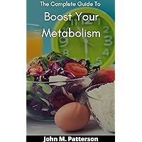 The Complete Guide To Boost Your Metabolism The Complete Guide To Boost Your Metabolism Kindle