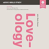 Loveology: Audio Bible Studies: God. Love. Marriage. Sex. And the Never-Ending Story of Male and Female. Loveology: Audio Bible Studies: God. Love. Marriage. Sex. And the Never-Ending Story of Male and Female. Audible Audiobook