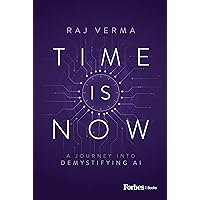 Time is Now: A Journey Into Demystifying AI Time is Now: A Journey Into Demystifying AI Kindle Hardcover Audible Audiobook