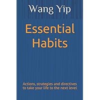 Essential Habits: Actions, strategies and directives to take your life to the next level