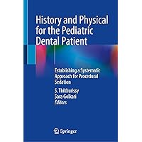 History and Physical for the Pediatric Dental Patient: Establishing a Systematic Approach for Procedural Sedation History and Physical for the Pediatric Dental Patient: Establishing a Systematic Approach for Procedural Sedation Hardcover Kindle