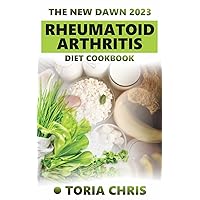 The New Dawn 2023 Rheumatoid Arthritis Diet Cookbook: Delicious and Easy-to-make Anti-inflammatory Recipes Selected for People with Rheumatoid Arthritis & Other Likely Symptoms The New Dawn 2023 Rheumatoid Arthritis Diet Cookbook: Delicious and Easy-to-make Anti-inflammatory Recipes Selected for People with Rheumatoid Arthritis & Other Likely Symptoms Kindle Paperback