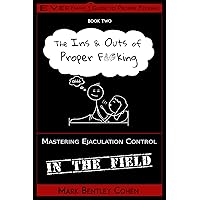 The Ins and Outs of Proper F*cking (Everyman's Guide to Proper F*cking Book 2)