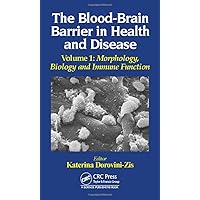 The Blood-Brain Barrier in Health and Disease, Volume One: Morphology, Biology and Immune Function The Blood-Brain Barrier in Health and Disease, Volume One: Morphology, Biology and Immune Function Hardcover Paperback