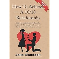 How To Achieve A 10/10 Relationship