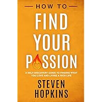 How to Find your Passion: A Self-Discovery Guide to Finding What You Love and Living a Rich Life (90-Minute Success Guide)