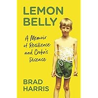 Lemon Belly: A Memoir of Resilience and Crohn's Disease Lemon Belly: A Memoir of Resilience and Crohn's Disease Paperback Kindle