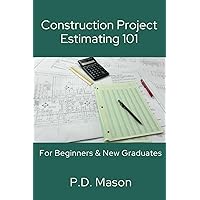 Construction Project Estimating 101: For Beginners & New Graduates (Construction Careers Series) Construction Project Estimating 101: For Beginners & New Graduates (Construction Careers Series) Paperback Kindle Hardcover