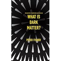 What Is Dark Matter? (Princeton Frontiers in Physics, 7) What Is Dark Matter? (Princeton Frontiers in Physics, 7) Hardcover Kindle