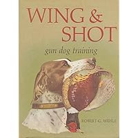 Wing & Shot: Gun Dog Training Wing & Shot: Gun Dog Training Hardcover