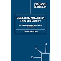 Civil Society Networks in China and Vietnam: Informal Pathbreakers in Health and the Environment (Non-Governmental Public Action) Civil Society Networks in China and Vietnam: Informal Pathbreakers in Health and the Environment (Non-Governmental Public Action) Kindle Hardcover Paperback
