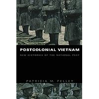 Postcolonial Vietnam: New Histories of the National Past (Asia-Pacific: Culture, Politics, and Society) Postcolonial Vietnam: New Histories of the National Past (Asia-Pacific: Culture, Politics, and Society) Paperback Kindle Hardcover