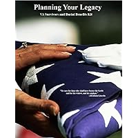 Planning Your Legacy: VA Survivors and Burial Benefits Kit Planning Your Legacy: VA Survivors and Burial Benefits Kit Paperback Kindle