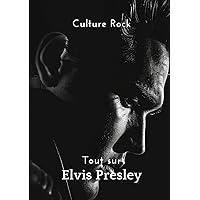 Tout sur Elvis Presley (Culture Rock - Français) (French Edition)