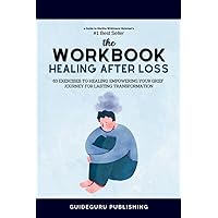 Workbook For Healing After Loss by Martha Whitmore Hickman: 63 Exercises to Healing: Empowering Your Grief Journey For Lasting Transformation Workbook For Healing After Loss by Martha Whitmore Hickman: 63 Exercises to Healing: Empowering Your Grief Journey For Lasting Transformation Paperback