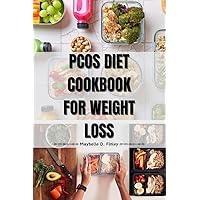 PCOS Diet Cookbook For Weight Loss: Beat PCOS Weight Challenges with the Delicious Meals & Easy 7-Day Meal plan PCOS Diet Cookbook For Weight Loss: Beat PCOS Weight Challenges with the Delicious Meals & Easy 7-Day Meal plan Kindle Hardcover Paperback