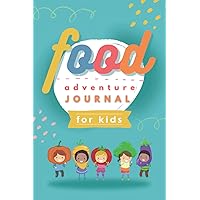 Food Adventure Journal For Kids: Daily Food Diary For Children. Healthy Eating Log book For Fussy Eaters