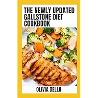 The Newly Updated Gallstone Diet Cookbook: Delicious Gallstone Friendly Recipes to Live a Healthy Live The Newly Updated Gallstone Diet Cookbook: Delicious Gallstone Friendly Recipes to Live a Healthy Live Paperback Kindle