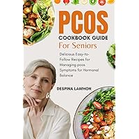 Pcos cookbook guide for seniors: Delicious Easy-to-Follow Recipes for Managing pcos Symptoms for Hormonal Balance Pcos cookbook guide for seniors: Delicious Easy-to-Follow Recipes for Managing pcos Symptoms for Hormonal Balance Kindle Paperback